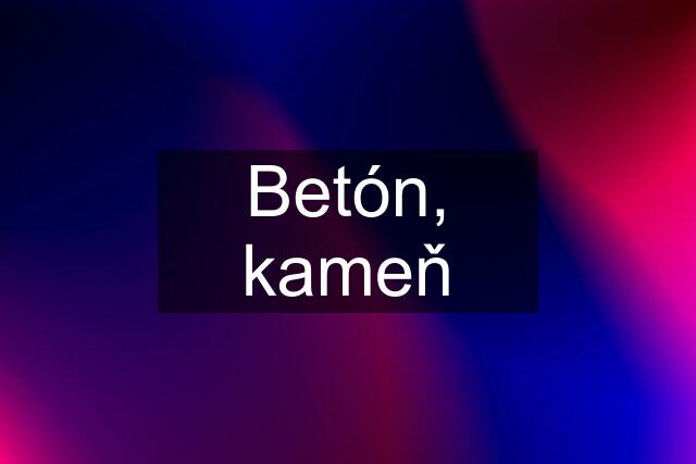 Betón, kameň