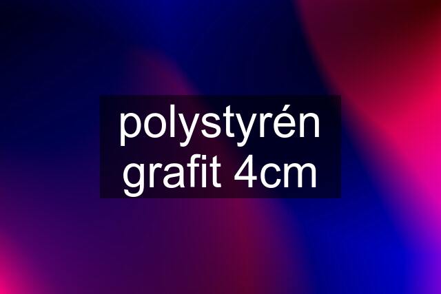 polystyrén grafit 4cm