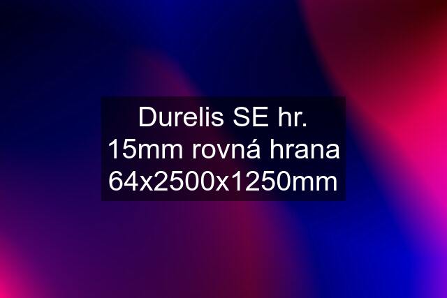 Durelis SE hr. 15mm rovná hrana 64x2500x1250mm