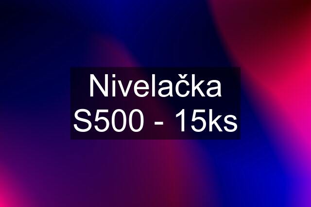 Nivelačka S500 - 15ks