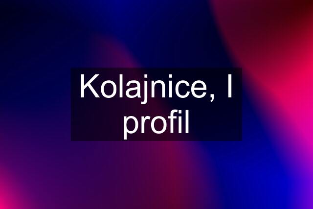 Kolajnice, I profil