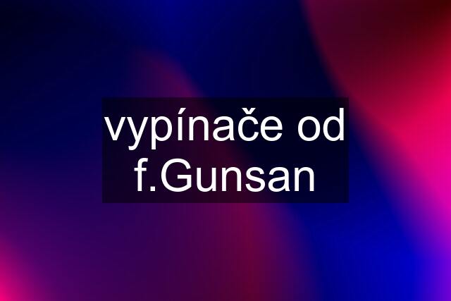 vypínače od f.Gunsan