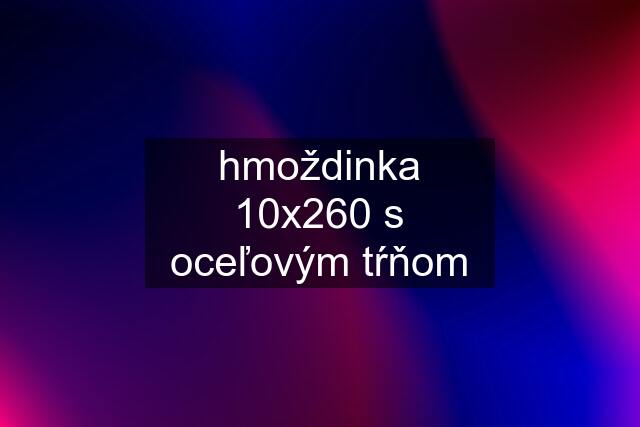 hmoždinka 10x260 s oceľovým tŕňom