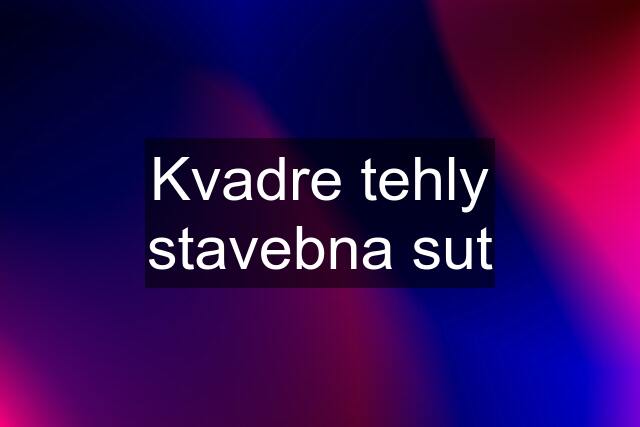 Kvadre tehly stavebna sut