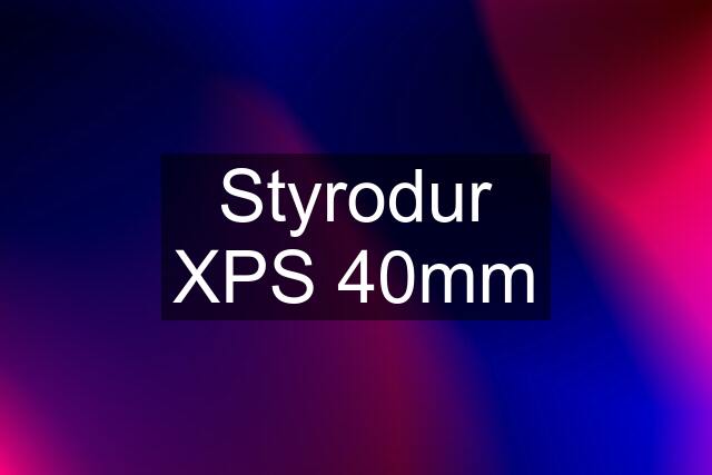 Styrodur XPS 40mm