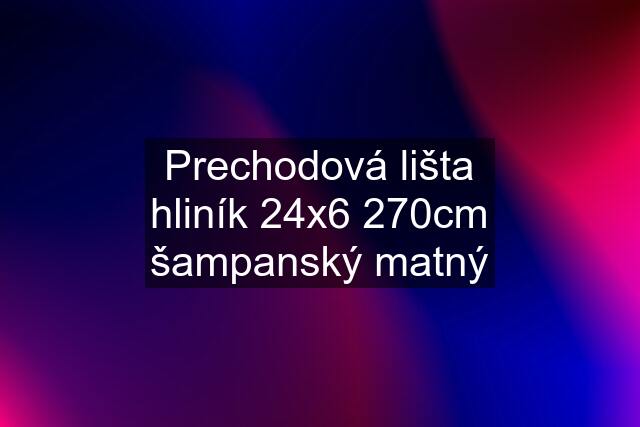 Prechodová lišta hliník 24x6 270cm šampanský matný