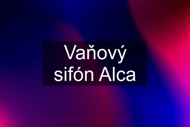 Vaňový sifón Alca