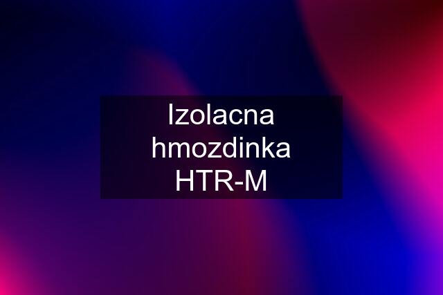 Izolacna hmozdinka HTR-M