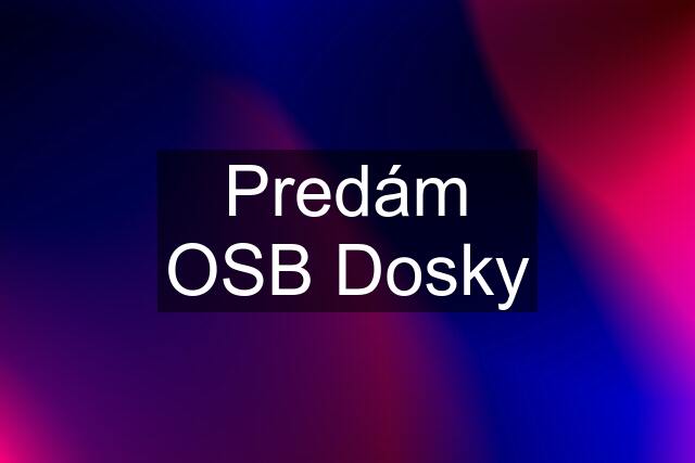 Predám OSB Dosky