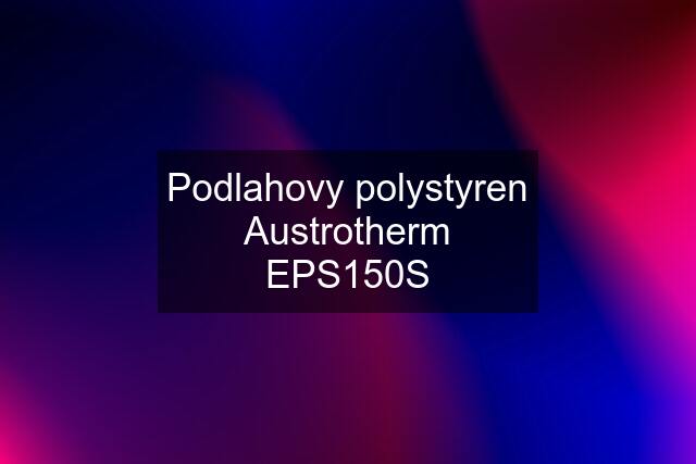 Podlahovy polystyren Austrotherm EPS150S