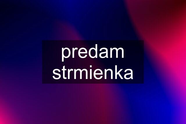 predam strmienka