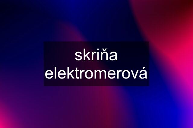 skriňa elektromerová