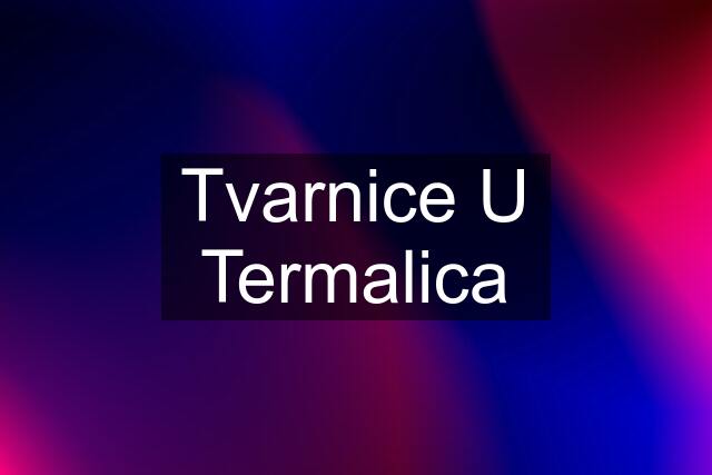 Tvarnice U Termalica