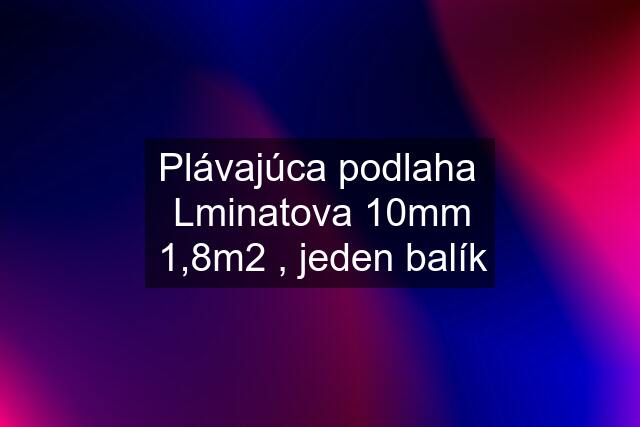 Plávajúca podlaha  Lminatova 10mm 1,8m2 , jeden balík