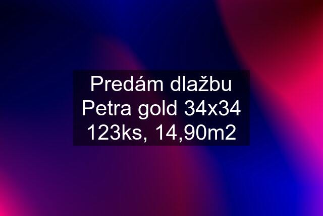 Predám dlažbu Petra gold 34x34 123ks, 14,90m2