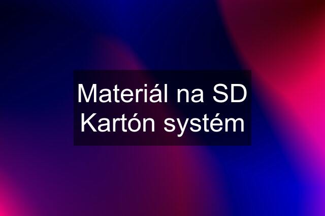 Materiál na SD Kartón systém