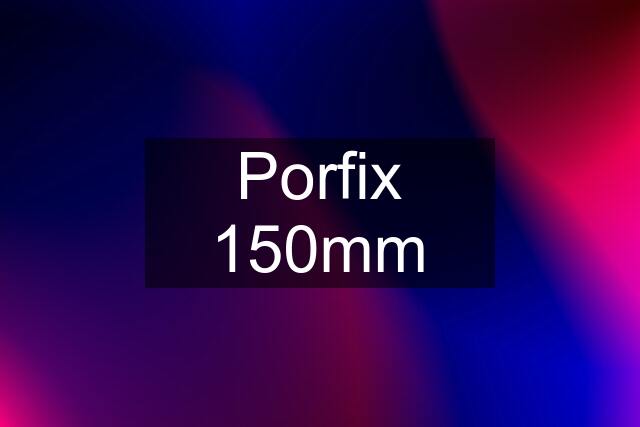 Porfix 150mm