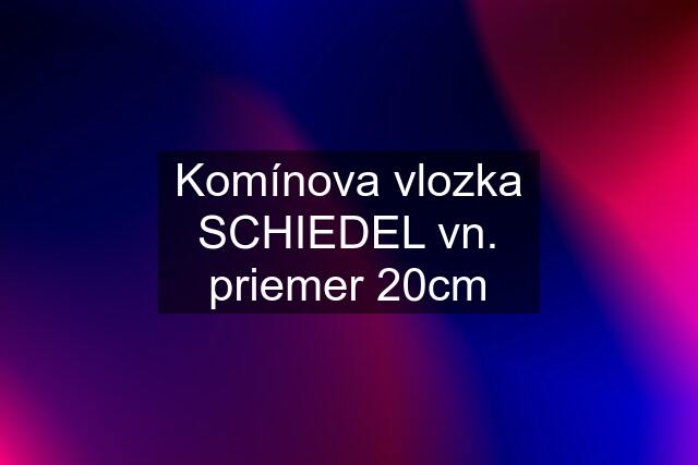 Komínova vlozka SCHIEDEL vn. priemer 20cm