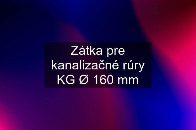 Zátka pre kanalizačné rúry KG Ø 160 mm