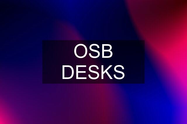 OSB DESKS