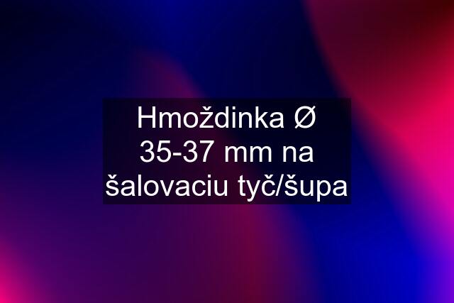 Hmoždinka Ø 35-37 mm na šalovaciu tyč/šupa