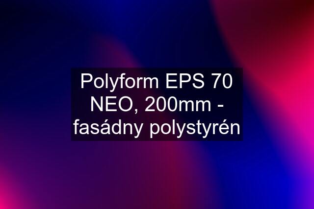 Polyform EPS 70 NEO, 200mm - fasádny polystyrén