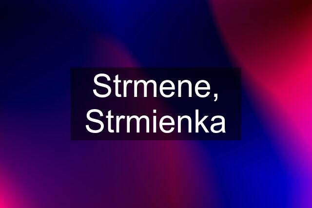 Strmene, Strmienka