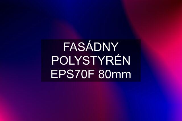 FASÁDNY POLYSTYRÉN EPS70F 80mm