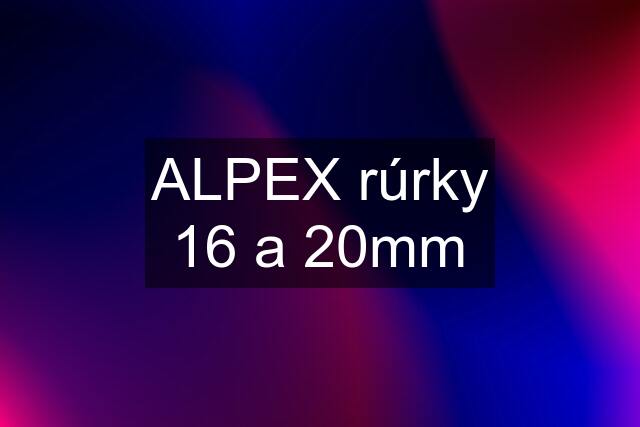 ALPEX rúrky 16 a 20mm