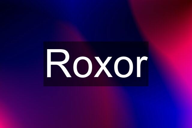 Roxor
