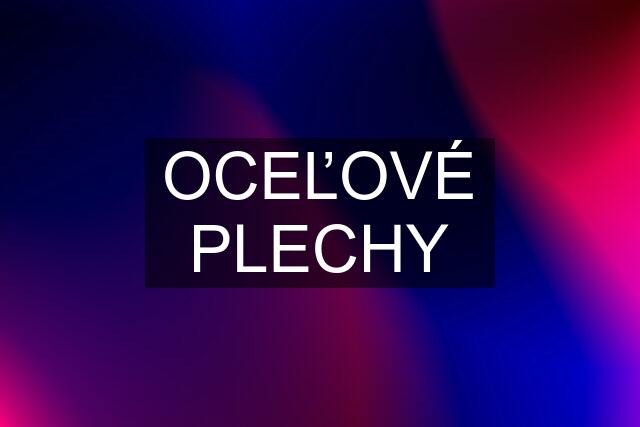 OCEĽOVÉ PLECHY