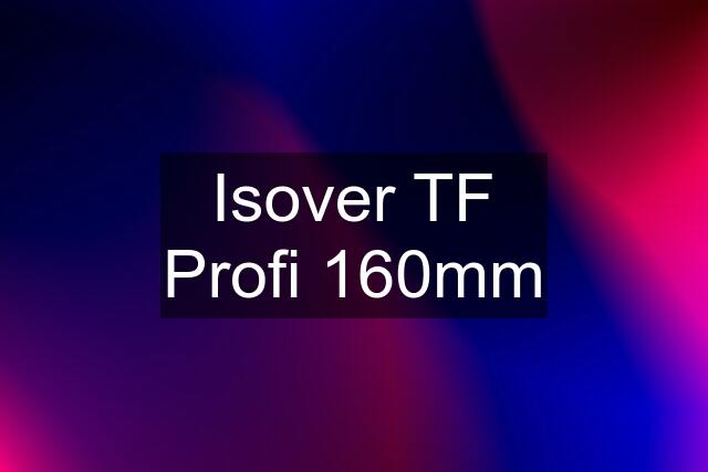 Isover TF Profi 160mm