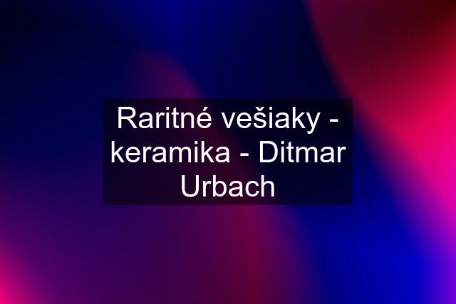 Raritné vešiaky - keramika - Ditmar Urbach