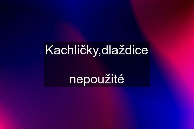 Kachličky,dlaždice  nepoužité