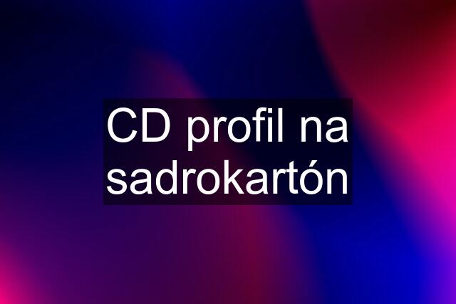 CD profil na sadrokartón