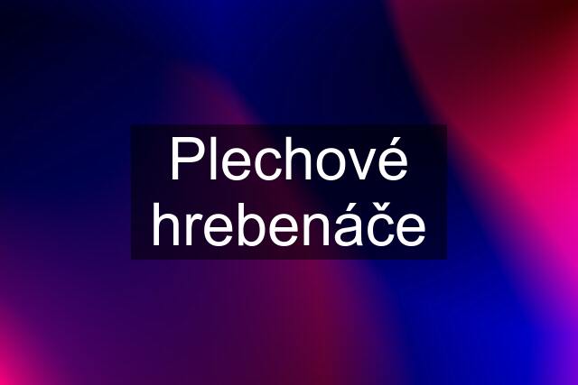 Plechové hrebenáče