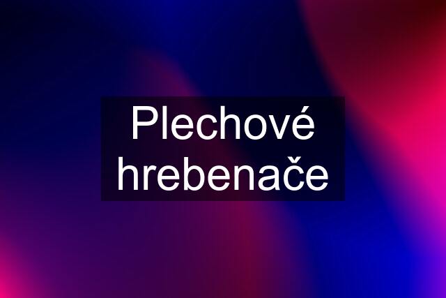 Plechové hrebenače