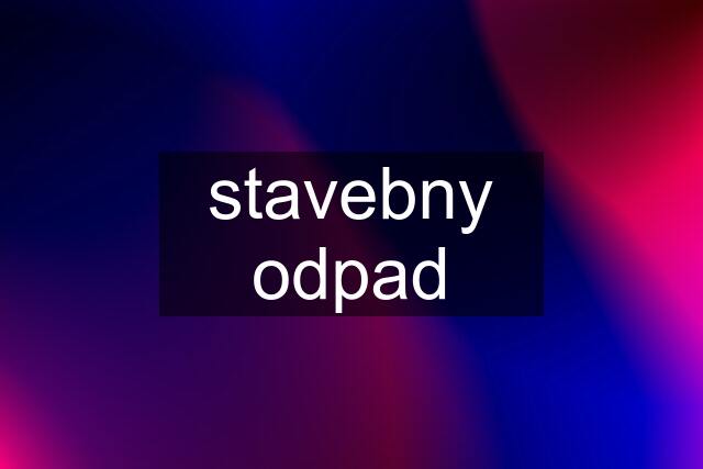 stavebny odpad