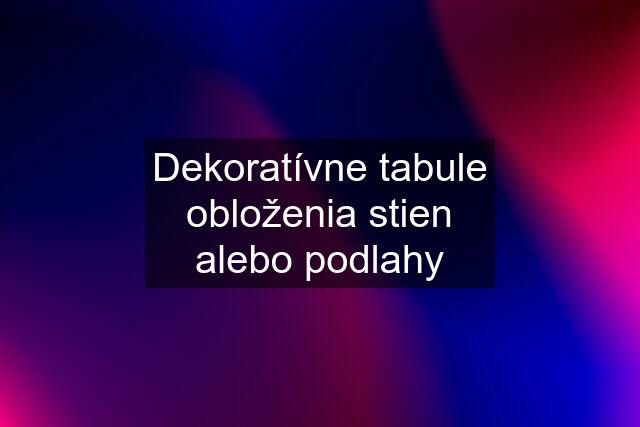 Dekoratívne tabule obloženia stien alebo podlahy