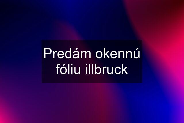 Predám okennú fóliu illbruck