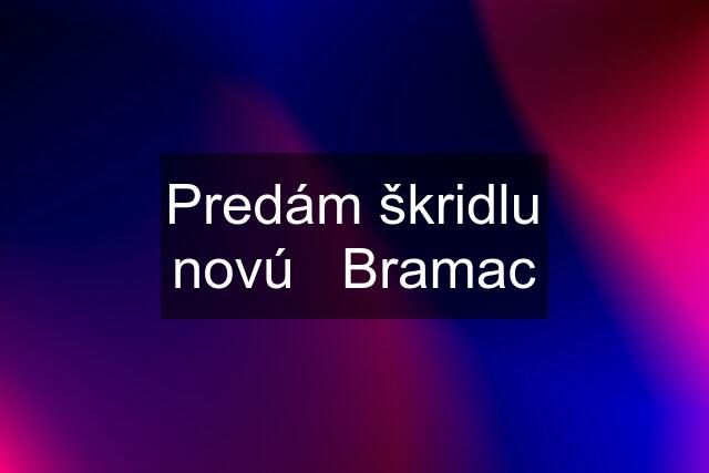 Predám škridlu novú   Bramac