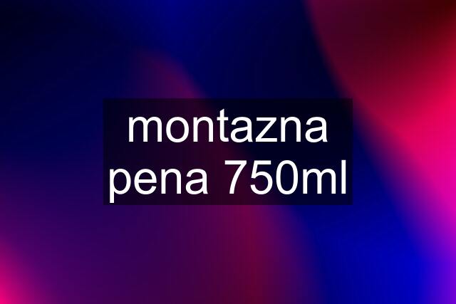 montazna pena 750ml