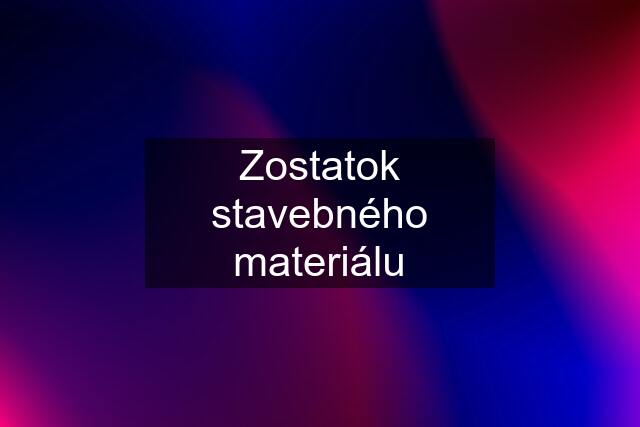 Zostatok stavebného materiálu