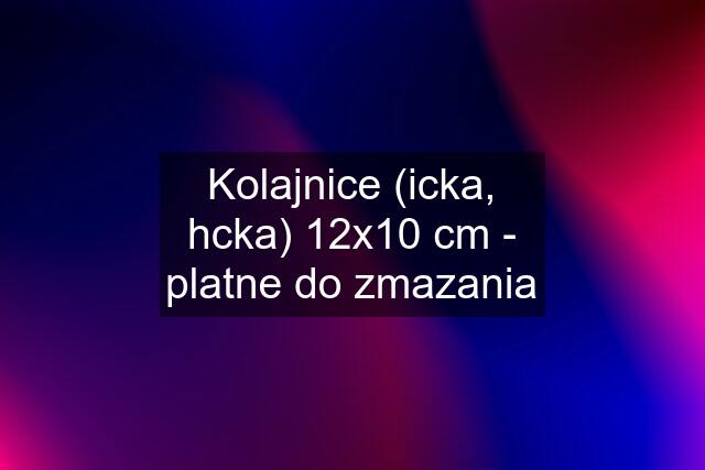 Kolajnice (icka, hcka) 12x10 cm - platne do zmazania