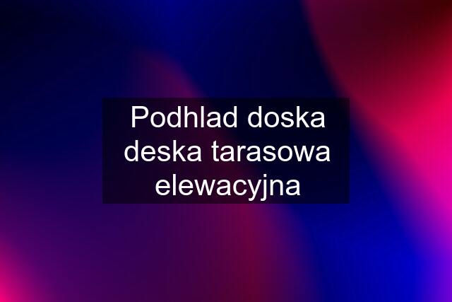 Podhlad doska deska tarasowa elewacyjna