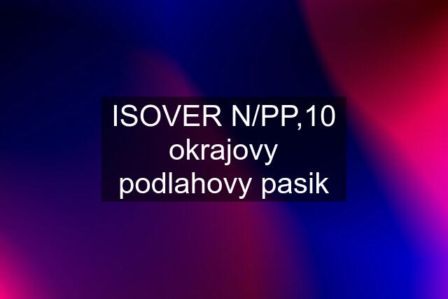 ISOVER N/PP,10 okrajovy podlahovy pasik