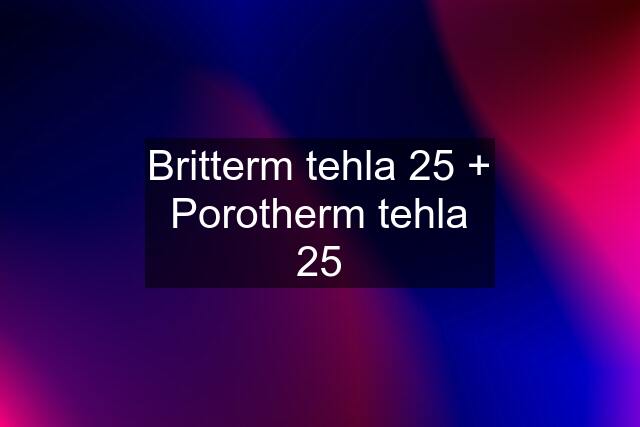 Britterm tehla 25 + Porotherm tehla 25