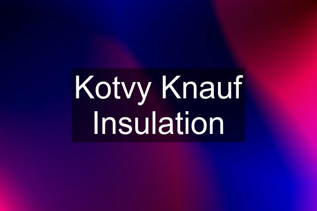 Kotvy Knauf Insulation