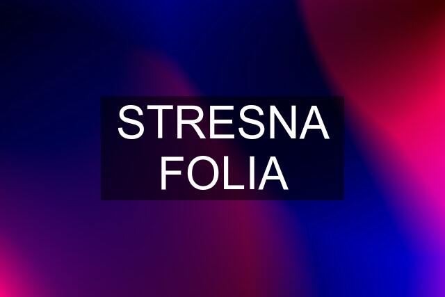 STRESNA FOLIA