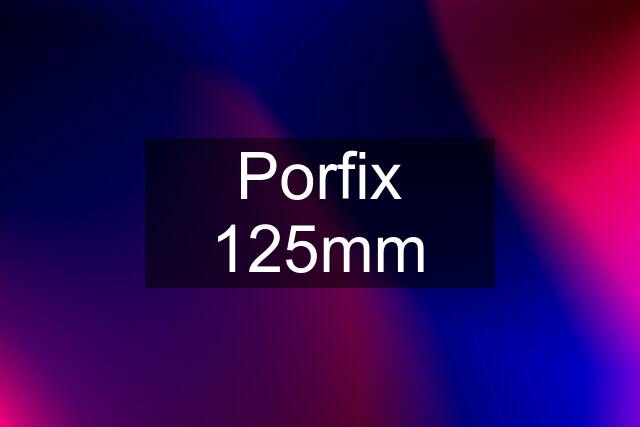 Porfix 125mm